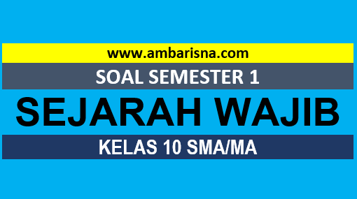 [Paket B] Soal PAS SEJARAH WAJIB Kelas 10 Semester Ganjil SMA/MA/SMK 