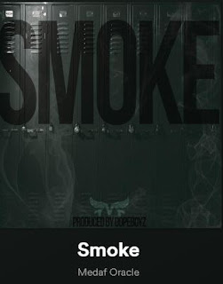 New Music: Medaforacle - Smoke Produced By Dope Boyz Muzic