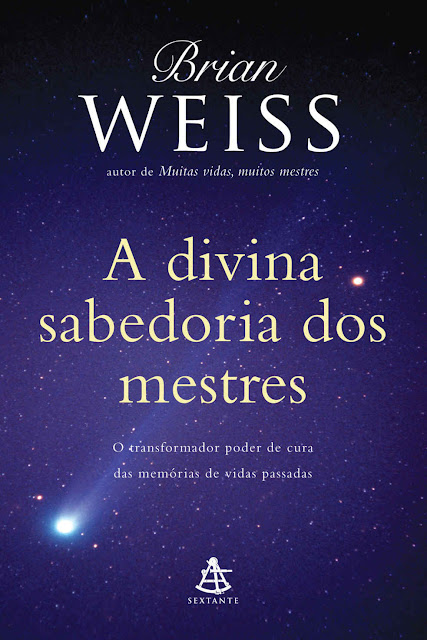 A divina sabedoria dos mestres: O transformador poder de cura das memórias de vidas passadas, Edição 2 - Brian Weiss