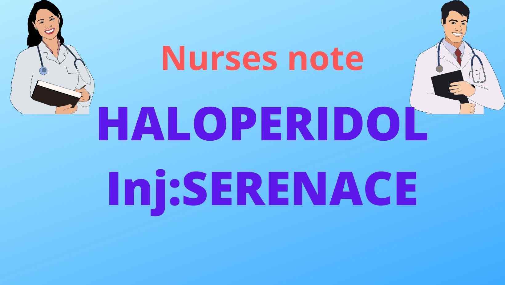 HALOPERIDOL( HALDOL, SERENACE) ACTION AND USES Nurses Note