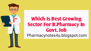 Which is best growing sector for b pharmacy in govt job, job after b pharmacy, job after d pharmacy, govt. Job after d pharmacy, govt. Job after b pharmacy