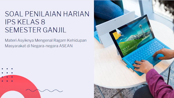 Soal Penilaian Harian IPS kelas 8 Semester 1 Materi Asyiknya Mengenal Ragam Kehidupan Masyarakat di Negara-negara ASEAN