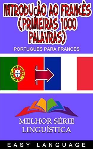 Introdução ao Francês: As suas primeiras 1000 palavras de Aprender Francês Introdução ao Francês: As suas primeiras 1000 palavras de Aprender Francês