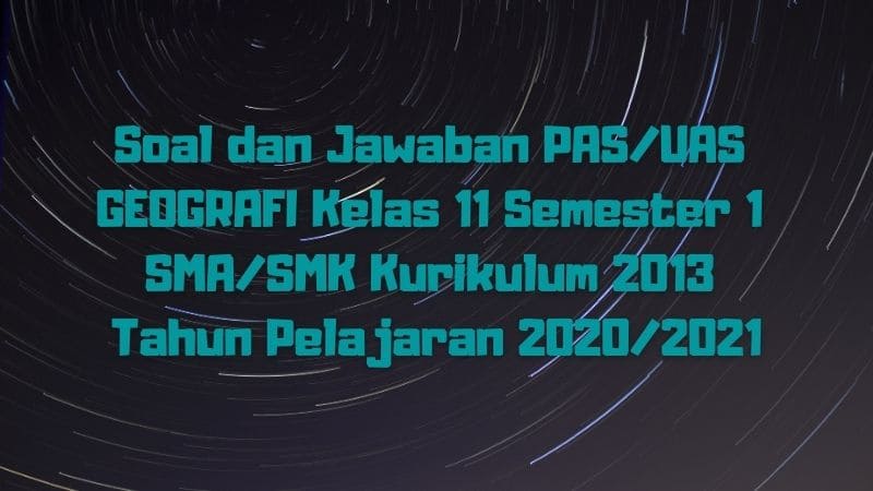 Download Soal Dan Jawaban Pas Uas Geografi Kelas 11 Semester 1 Sma Smk Ma Kurikulum 2013 Tp 2020 2021 Sobang 2