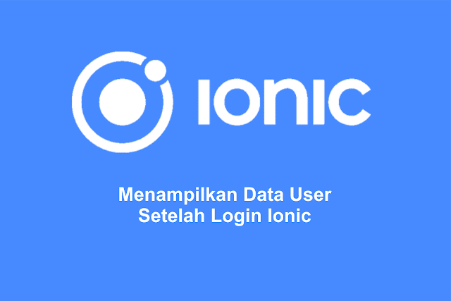 Menampilkan Data User Setelah Login Ionic