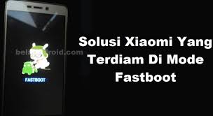 Cara masuk mode Fastboot Xiaomi & cara keluar mode Fastboot Xiaomi