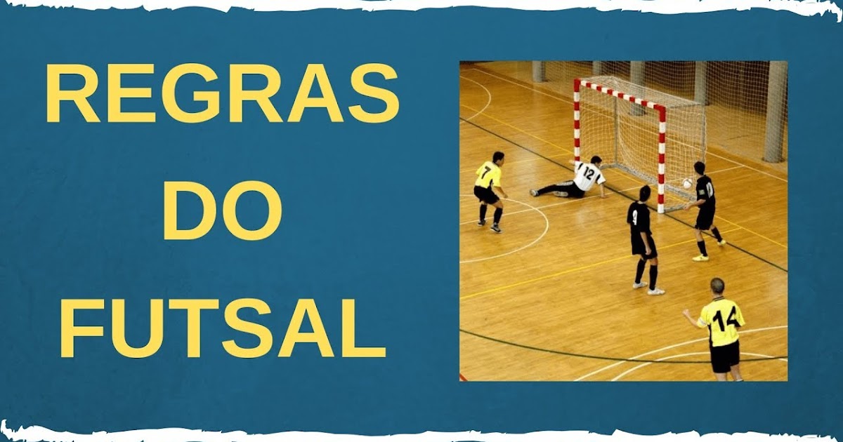 Ed. Física 7º e 8º Anos Aula 2 Regras do Futsal Ed. Física 7º e 8º Anos Aula 2 Regras do Futsal