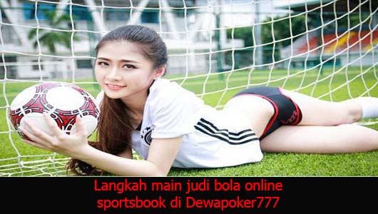 Langkah main judi bola online sportsbook di Dewapoker777