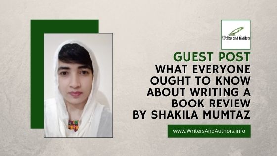 What Everyone Ought to Know About Writing a Book Review Guest post by Shakila Mumtaz