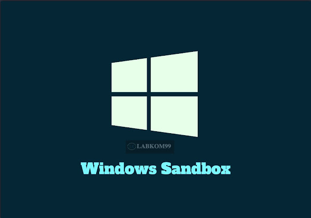 Keuntungan Dan Cara Menggunakan Windows Sandbox Keuntungan Dan Cara Menggunakan Windows Sandbox