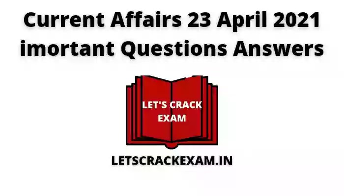 23 April current affairs questions [MCQ] | current affairs questions answers 23 April 2021