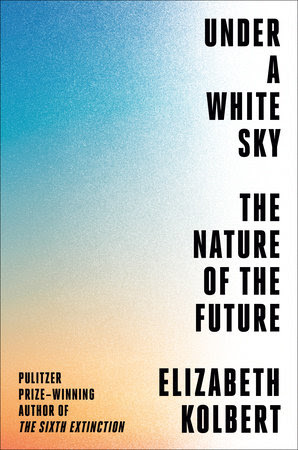 under a white sky by elizabeth kolbert under a white sky by elizabeth kolbert