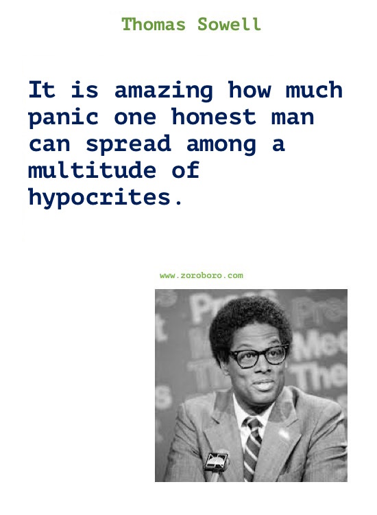 Thomas Sowell Quotes. Thomas Sowell on Economics, Democracy, Income, Life, Government & Freedom. Thomas Sowell Books Quotes