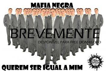 Mafia Negra-Querem Ser Igual A Mim (Download Free)