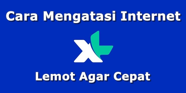 Cara Mengatasi Internet XL Lemot Agar Cepat Cara Mengatasi Internet XL Lemot Agar Cepat