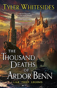 The Thousand Deaths of Ardor Benn by Tyler Whitesides