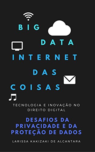 Big Data e IoT: Desafios da Privacidade e da Proteção de Dados no Direito Digital Big Data e IoT: Desafios da Privacidade e da Proteção de Dados no Direito Digital