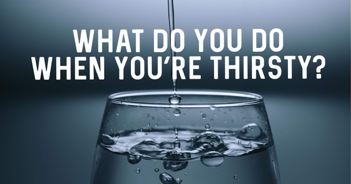 Woman to Woman What Do You Do When You’re Thirsty?