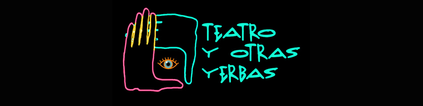    Teatro y otras yerbas