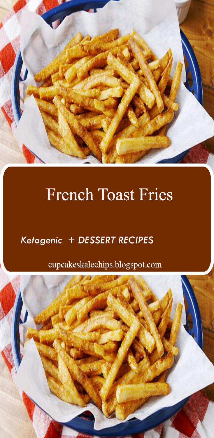 French Toast Fries Cupcakes and Kale Chips