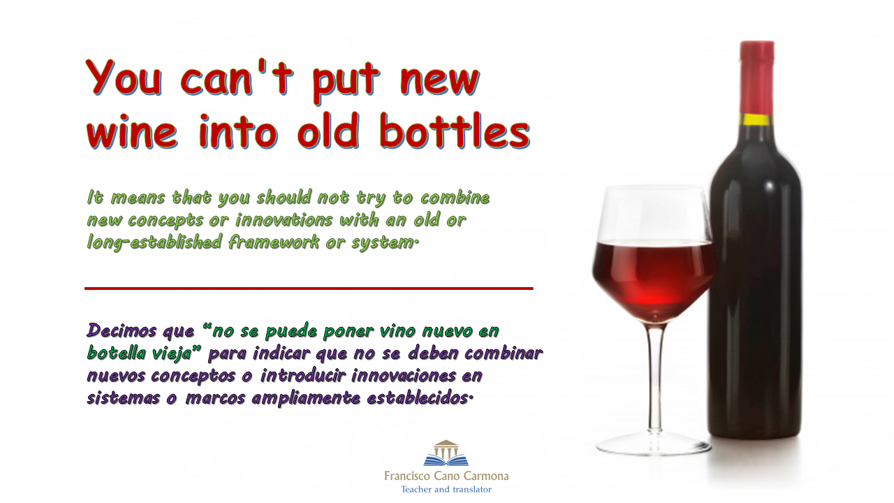 Estantes en el aula Idioms (CXXXV) "You can't put new wine into old
