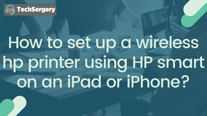How to set up a wireless hp printer using HP smart on an iPad or iPhone?