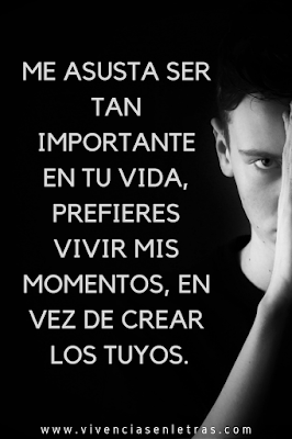 Me asusta ser tan importante en tu vida vive tu vida