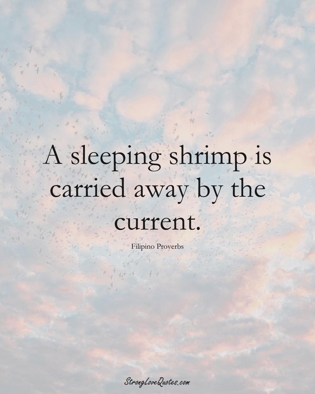 A sleeping shrimp is carried away by the current. (Filipino Sayings);  #AsianSayings