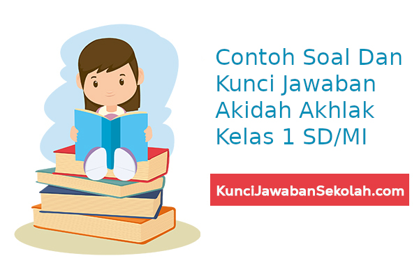 √ Contoh Soal dan Kunci Jawaban Akidah Akhlak Kelas 1 MI