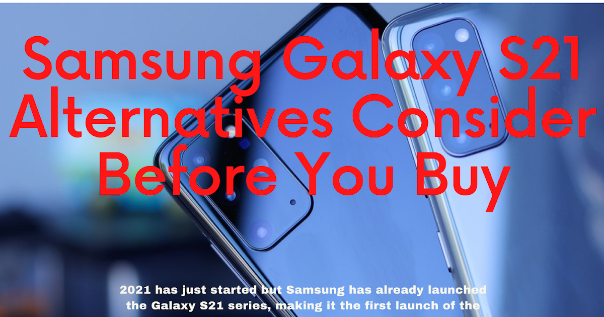 Samsung Galaxy S21 Alternatives Buyers Guide Store