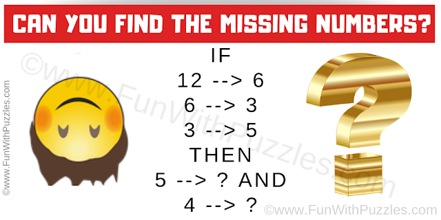 If 12 --> 6, 6 --> 3, 3 --> 5 then 5 --> ? and 4 --> ?