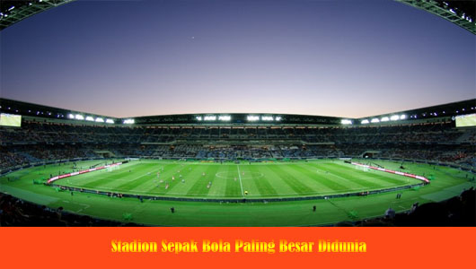 Stadion Sepak Bola Paling Besar Didunia