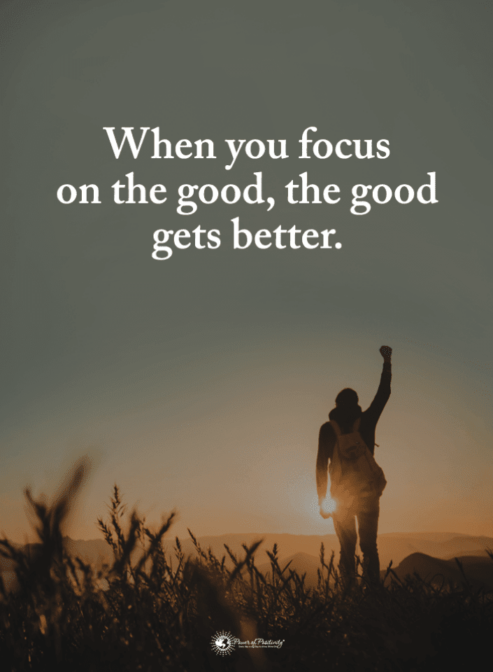 When You focus on the good the good gets better Focus Quotes 101 Quotes