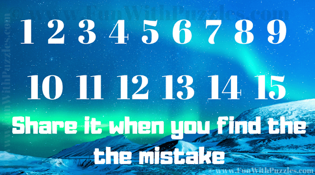 1 2 3 4 5 6 7 8 9 10 11 12 13 14 15 Share it when you find the the mistake