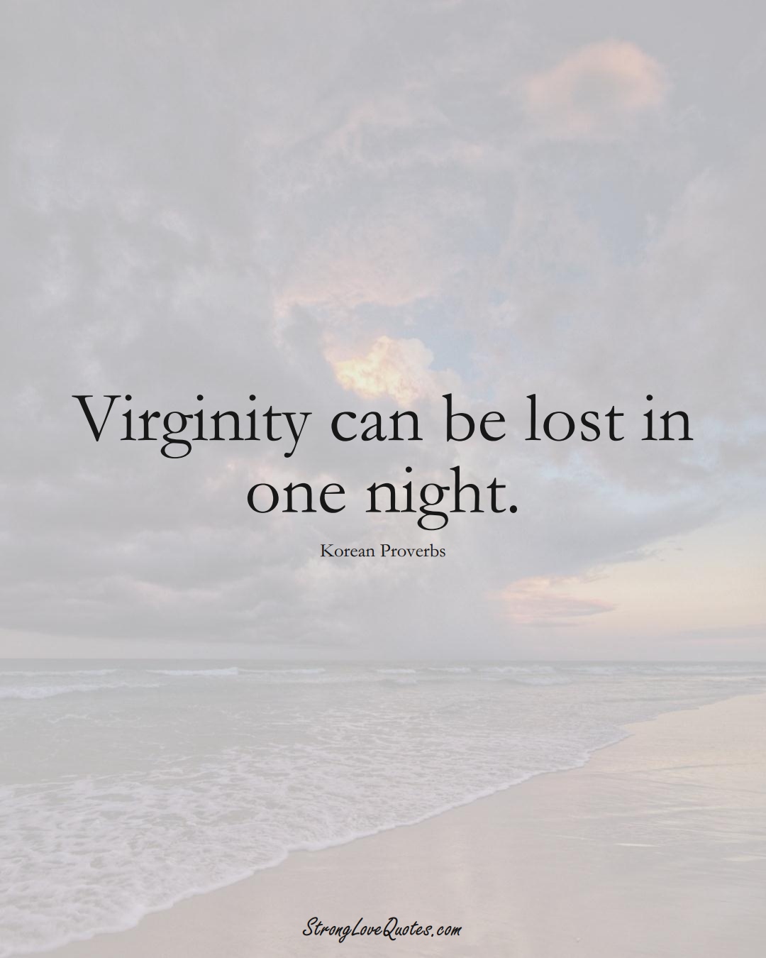 Virginity can be lost in one night. (Korean Sayings);  #AsianSayings