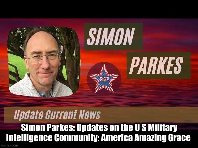 Simon Parkes: Major Updates on the US Military Intelligence Community: America Amazing Grace (Videos)
