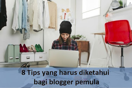 8 Tips yang harus diketahui oleh blogger pemula