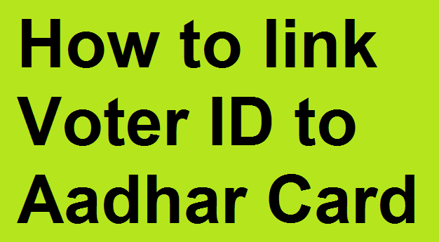 How to link Voter ID to Aadhar Card