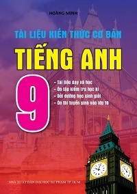 Tài Liệu Kiến Thức Cơ Bản Tiếng Anh 9 - Hoàng Minh