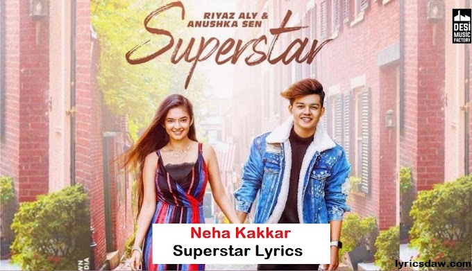Superstar Lyrics- Neha Kakkar & Vibhor Parashar