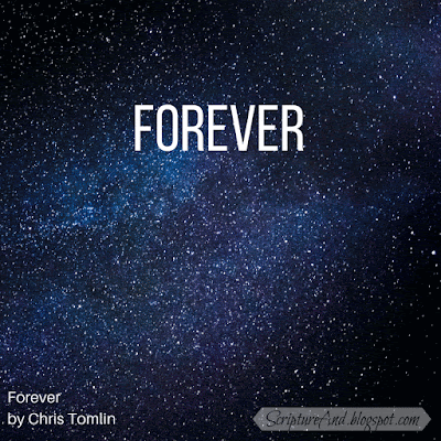 Forever God is Faithful.  Forever God is Strong.  Forever God is With Us. Forever. by Chris Tomlin | scriptureand.blogspot.com