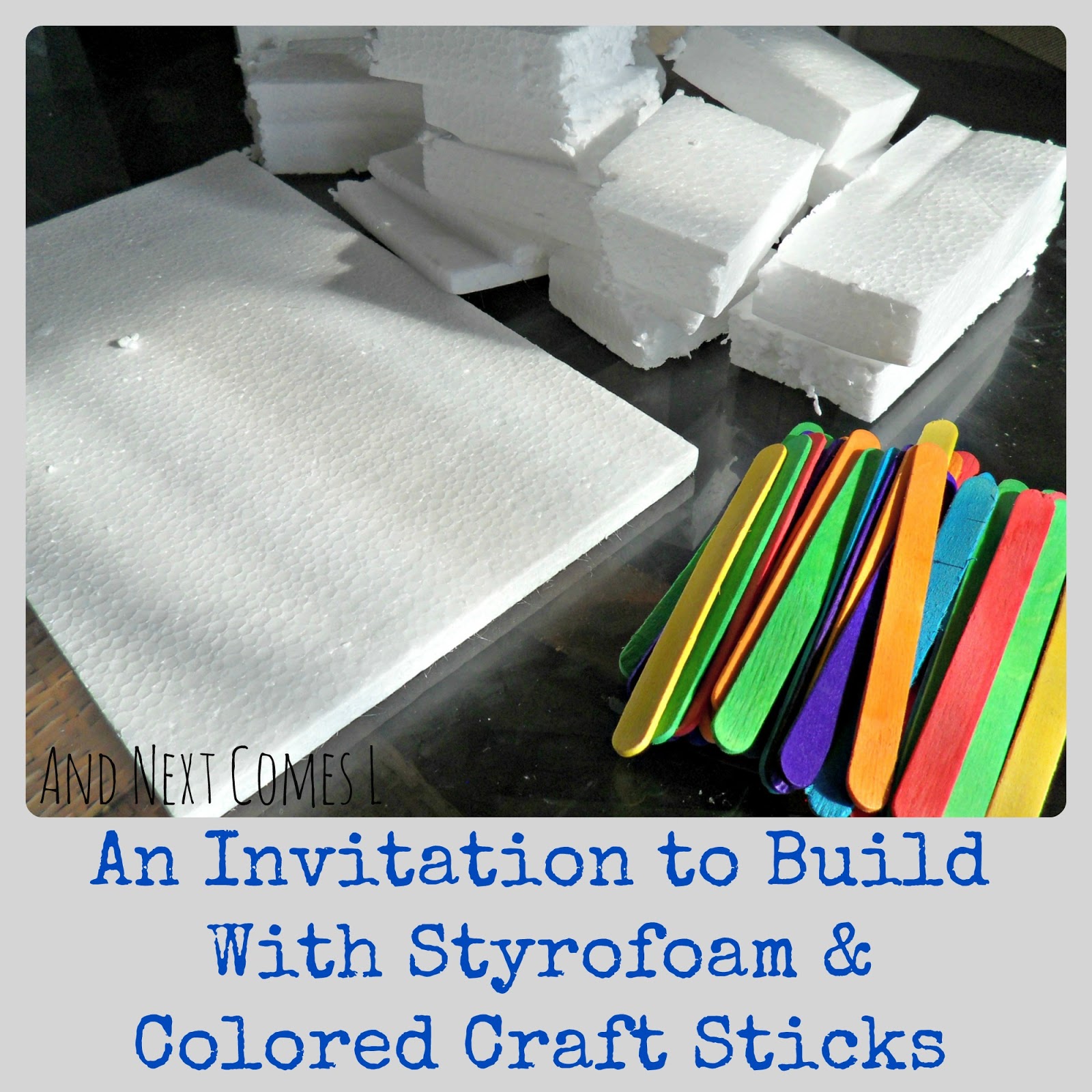 Building With Styrofoam and Colored Craft Sticks And Next Comes L