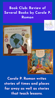 A Mom's Quest to Teach: Book Club: Book Review of Several Books by Carole P. Roman – Fun books for the family who loves learning about history, geography, and the world around them! #homeschool #reading #books A Mom's Quest to Teach logo; Carole P. Roman writes stories of times and laces far away as well as stories that teach lessons. Book covers of If you were me and in Peru and One to Ten Squirrel's Bad Day