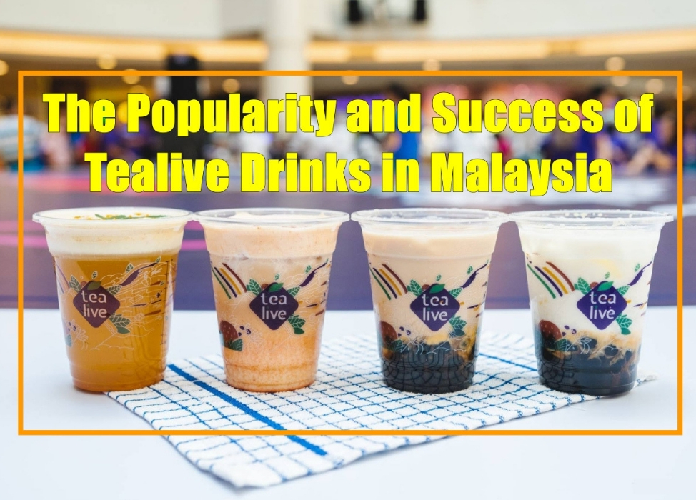 The Popularity and Success of Tealive Drinks in Malaysia — SHINI LOLA