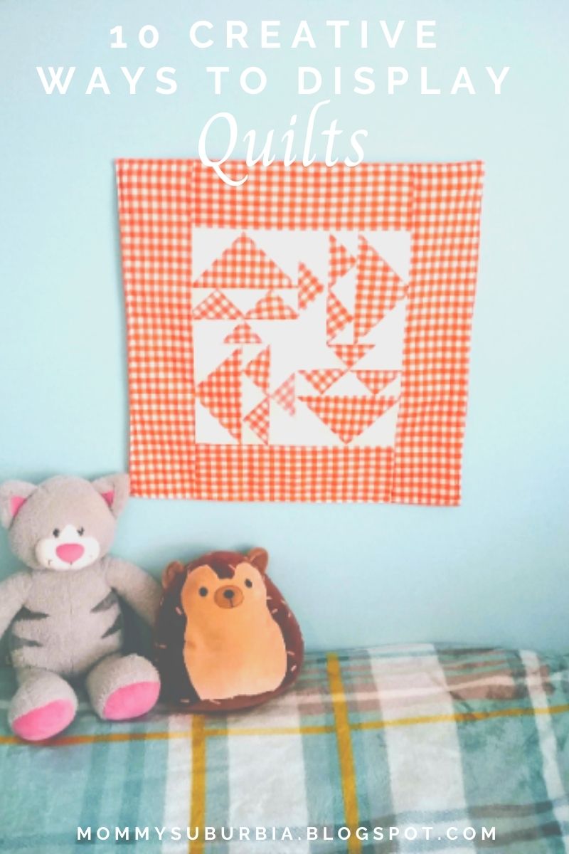 Mommy Suburbia 10 Creative Ways to Display A Quilt