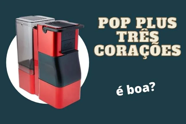 Cafeteira Três Corações Pop Plus é boa?