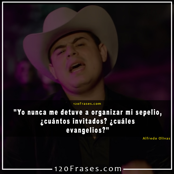 Frases de Alfredo Olivas (el día de los muertos) 120 frases