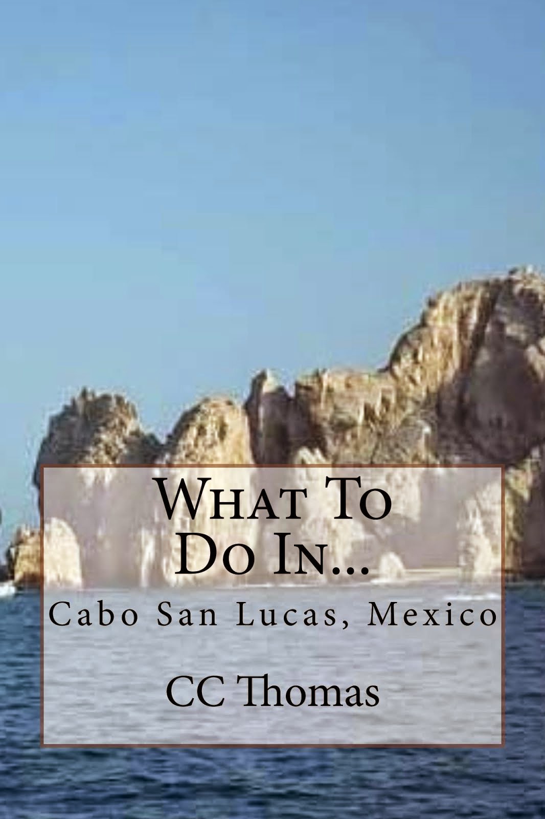 What To Do In...Cabo San Lucas, Baja California Sur, Mexico