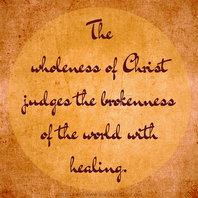 Further Adventures of Jeff Doles: The Wholeness of Christ Heals the World