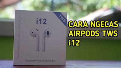 cara ngecas airpods i12 tws dengan benar